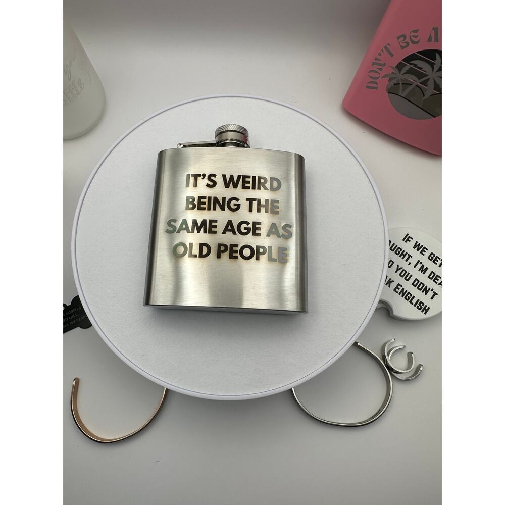 Custom, laser, engraved flask. It's weird being the same age as old people.​